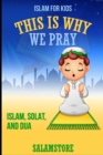 Image for This is Why We Pray : Islam, Solat, and Dua!: Islam for Kids, Salamstore
