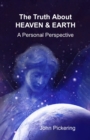 Image for The Truth About Heaven &amp; Earth : A Personal Perspective