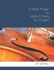Image for A Bach Prayer for Violin &amp; Piano (or Organ).