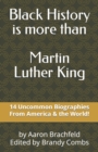 Image for Black History is More Than Martin Luther King : 14 Uncommon Biographies from America and the World
