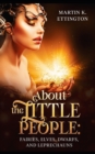 Image for About the Little People : Fairies, Elves, Dwarfs, and Leprechauns