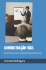 Image for Administracao Facil : Das primeiras teorias as boas praticas organizacionais