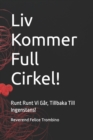 Image for Liv Kommer Full Cirkel! : Runt Runt Vi Gar, Tillbaka Till Ingenstans!