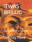 Image for &#39;Twas Brillig : A Romance Play in Two Acts