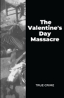 Image for The Valentine&#39;s Day Massacre : True Crime