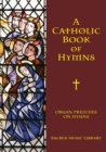 Image for Organ Preludes on Hymn Tunes : A Catholic Book of Hymns Series Book