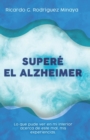 Image for Supere El Alzheimer : Lo que pude ver en mi interior acerca de este mal, mis experiencias.