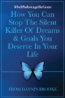 Image for Self-Sabotage Be Gone : How You Can Stop The Silent Killer Of Dreams &amp; Goals You Deserve In Your Life