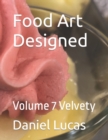Image for Food Art Designed : Volume 7 Velvety