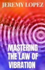 Image for Mastering The Law of Vibration