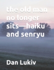Image for The old man no longer sits-haiku and senryu