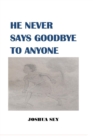 Image for He Never Says Goodbye to Anyone