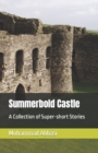 Image for Summerbold Castle : A Collection of Super-short Stories