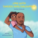 Image for Life With Daddy And Daughter : Daddy Loves You