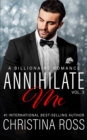 Image for Annihilate Me (Vol. 3) : A Billionaire Romance Series