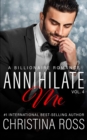 Image for Annihilate Me (Vol. 4) : A Billionaire Romance Series