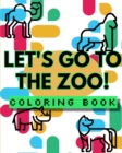 Image for Let&#39;s Go to the Zoo - Animal Coloring Book : Kids coloring book for ages 3 - 8