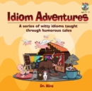 Image for Idiom Adventures : A Series of Witty Idioms Taught Through Humorous Tales