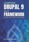 Image for Learning Drupal as a framework : Your guide to custom Drupal 9. Full code included.