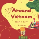 Image for Around Vietnam from A to Y: Explore Vietnam
