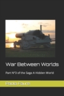 Image for War Between Worlds : Part N°3 of the Saga A Hidden World