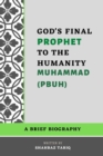 Image for God&#39;s Final Prophet To The Humanity (Muhammad PBUH)