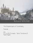 Image for The Mastersingers of Nuremberg. Prelude for 3 C or Bb Trumpets, 1 Tenor Trombone &amp; Pipe Organ.