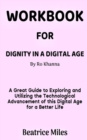Image for Workbook for Dignity in a Digital Age by Ro Khanna : A Great Guide to Exploring and Utilizing the Technological Advancement of this Digital Age for a Better Life