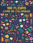 Image for 100 Fleurs Coloriage Livre pour Adultes