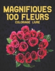 Image for Magnifiques 100 Fleurs Coloriage Livre