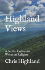 Image for Highland Views : A Secular Columnist Writes on Religion