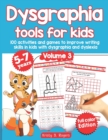 Image for Dysgraphia tools for kids. 100 activities and games to improve writing skills in kids with dysgraphia and dyslexia. Volume 2. 5-7 years. Full Color Edition.