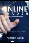 Image for Online Trader : Online Trading For Beginners A Complete Beginners Guide To Trading Strategies &amp; Making Passive Income &amp; How To Create Multiple Passive Income Streams Trading Online On Your Computer