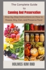 Image for The Complete Guide to Canning And Preservation : Step-by-Step Instructions on How to Freeze, Dry, Can, and Preserve Food