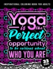 Image for Inspirational Coloring Book For Adults : Yoga Is The Perfect Opportunity: 38 Beginner-Friendly Uplifting &amp; Creative Art Activities on High-Quality Paper that Resists Bleed Through