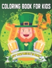 Image for St. Patrick&#39;s Day Coloring Book For Kids&#39; : St. Patrick&#39;s Day gift for your children Coloring Book For Ages 4-8 Color Lucky Clovers, Funny Leprechauns, Shamrocks and Many more.