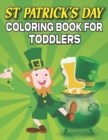 Image for St. Patrick&#39;s Day Coloring Book For Toddlers : St. Patrick&#39;s Day gift for your children Coloring Book For Ages 2-5