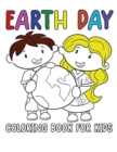 Image for Earth Day Coloring Book For Kids : Earth Day Coloring Book for Boys and Girls Perfect Earth Day Activity Book with Cleaning Nature Planting Trees Recycling Coloring Pages for Preschoolers