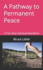 Image for A Pathway to Permanent Peace : A Ten-Stop Spiritual Marathon