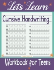 Image for Let&#39;s Learn Cursive Handwriting Workbook for Teens : Exercises to Learn, Practice, and Improve The Hand Lettering, Modern Calligraphy Workbook for Adults &amp; Teens8.5×11 inches