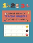 Image for Exercise Book of Tracing Numbers for the Little Ones : Number Tracing Workbook for Kids