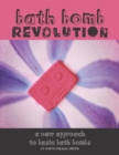 Image for Bath Bomb Revolution : A New Approach To Basic Bath Bombs