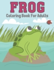 Image for Frog Coloring Book For Adults. : This frog Coloring book with great pages with unique pictures. Which is a gift for relieving stress, relaxation and mindfulness for adults.