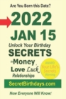 Image for Born 2022 Jan 15? Your Birthday Secrets to Money, Love Relationships Luck : Fortune Telling Self-Help: Numerology, Horoscope, Astrology, Zodiac, Destiny Science, Metaphysics