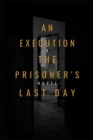 Image for An Execution the Prisoner&#39;s Last Day