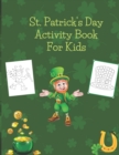 Image for St. Patrick&#39;s Day Activity Book For Kids : Dot to dot, dot markers, mazes and coloring activity book