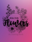Image for Relax With Flowers : A Coloring Book