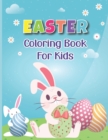 Image for Easter Coloring Book for Kids : A cute collection of Cute Bunnies, Easter Eggs, Flowers, and Much More Easter Day Coloring Pages for Kids Ages 4-8 (Easter Gifts for Boys and Girls)