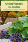 Image for Growing Vegetables in A Raised Bed : Creating Your Own Raised Bed Garden: Raised Bed Garden Ideas