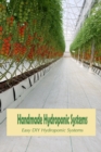 Image for Handmade Hydroponic Systems : Easy DIY Hydroponic Systems: Hydroponic Systems